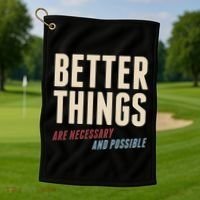 Better Things Are Necessary And Possible Golf Towel thumb 1