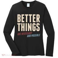 Better Things Are Necessary And Possible Women's Long Sleeve Shirt thumb 0