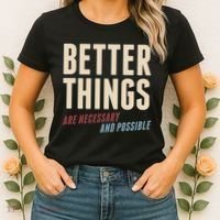 Better Things Are Necessary And Possible Women's T-Shirt thumb 2