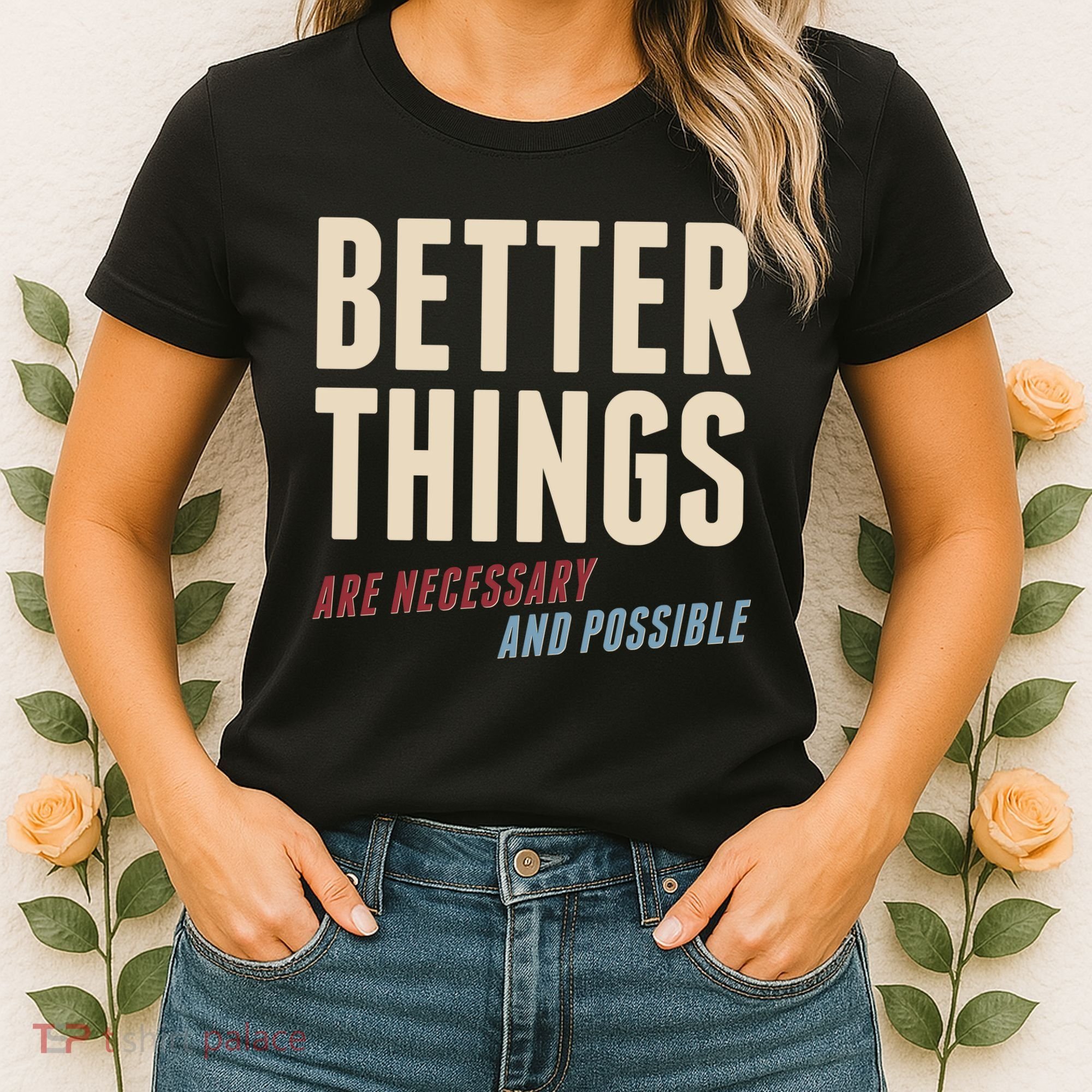 Better Things Are Necessary And Possible Women's T-Shirt