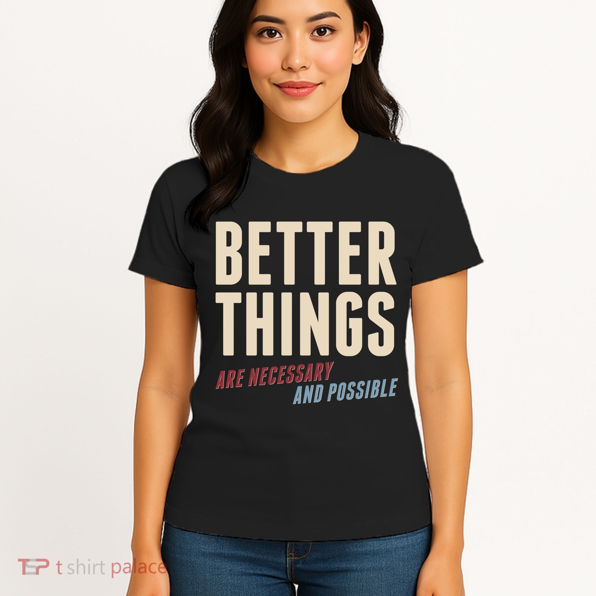 Better Things Are Necessary And Possible Women's T-Shirt