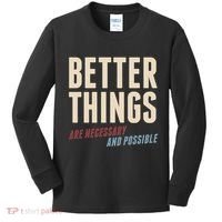 Better Things Are Necessary And Possible Kids Long Sleeve Shirt thumb 0