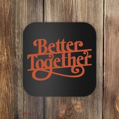 Better Together Coaster