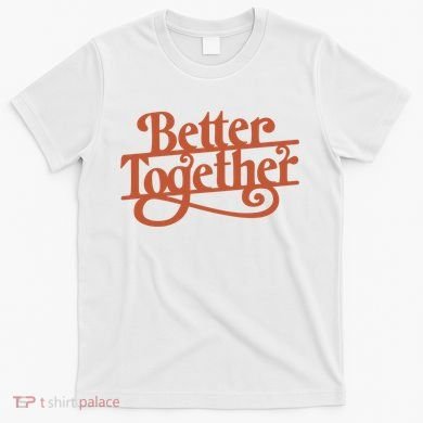 Better Together T-Shirt