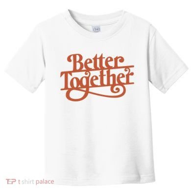Better Together Toddler T-Shirt
