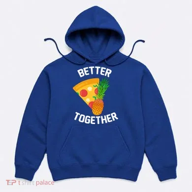 Better Together Pineapple On Pizza Hoodie