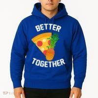 Better Together Pineapple On Pizza Hoodie thumb 2