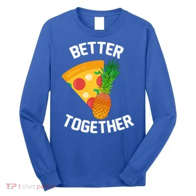 Better Together Pineapple On Pizza Long Sleeve Shirt