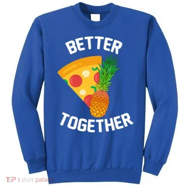 Better Together Pineapple On Pizza Sweatshirt