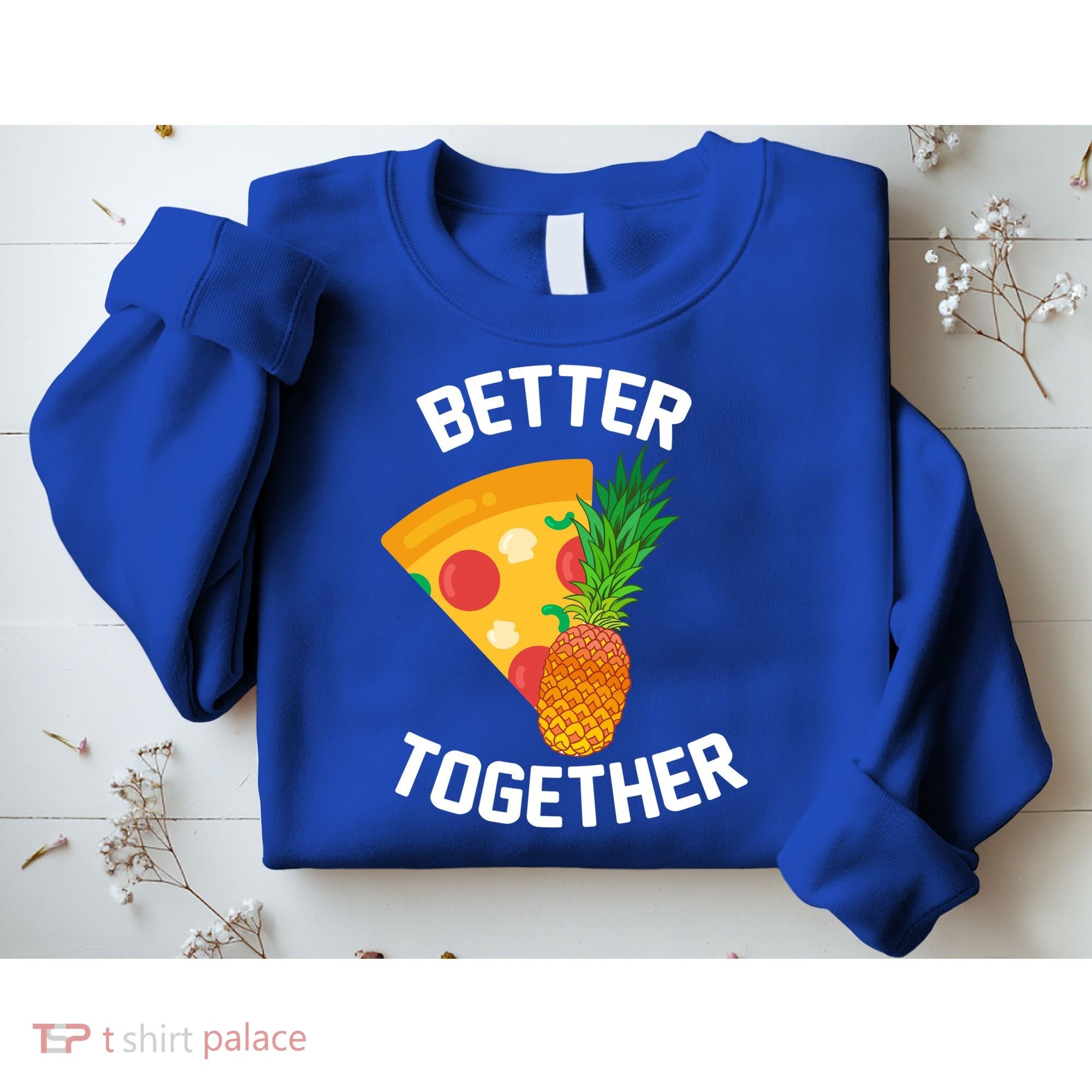 Better Together Pineapple On Pizza Sweatshirt