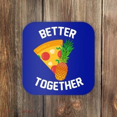 Better Together Pineapple On Pizza Coaster