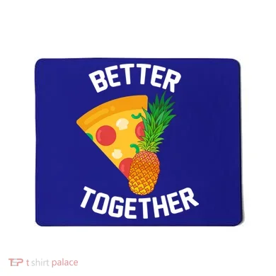 Better Together Pineapple On Pizza Mousepad