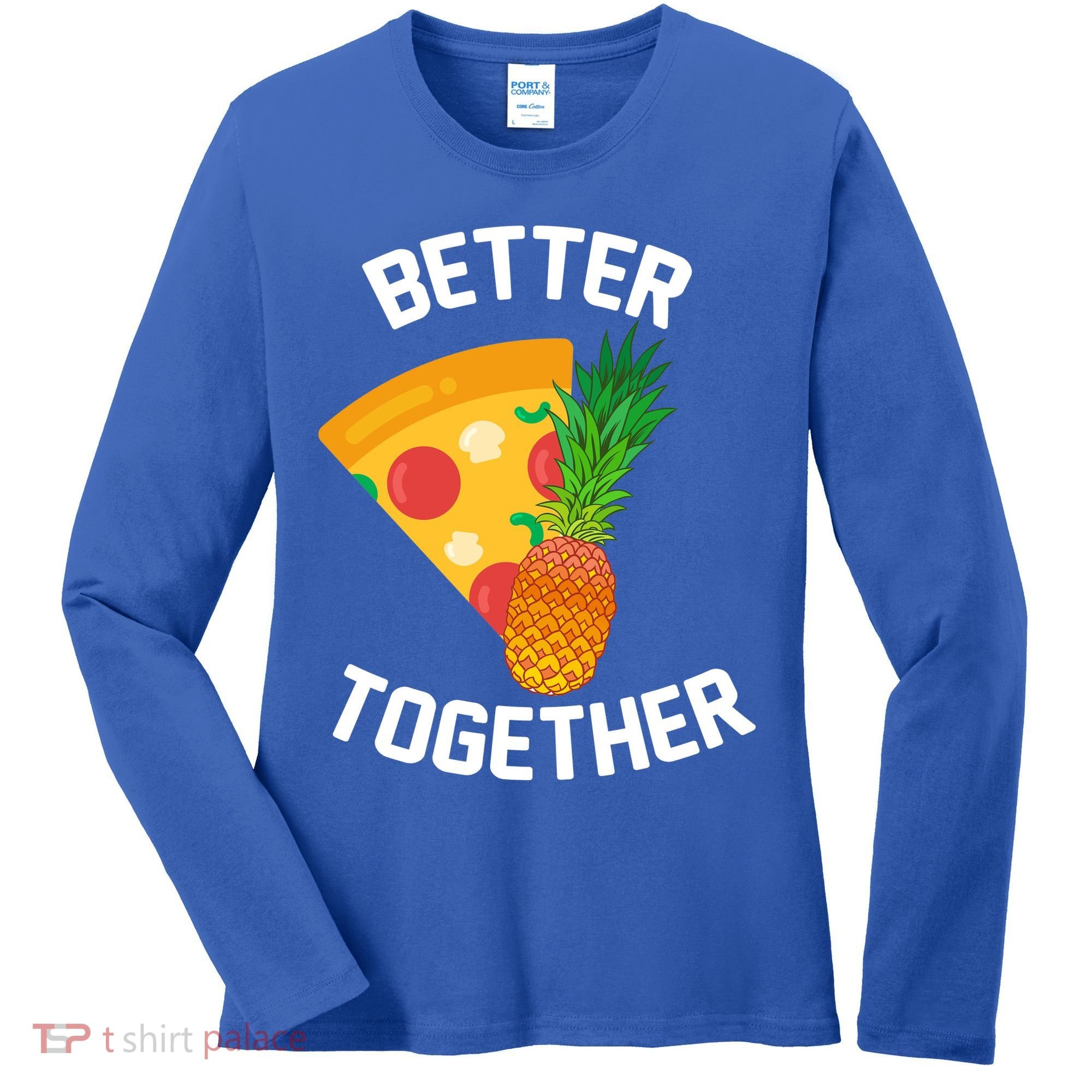 Better Together Pineapple On Pizza Women's Long Sleeve Shirt