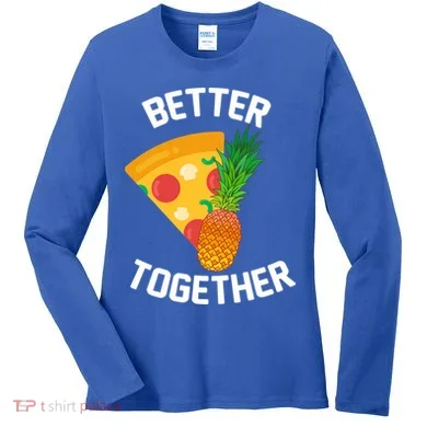 Better Together Pineapple On Pizza Women's Long Sleeve Shirt