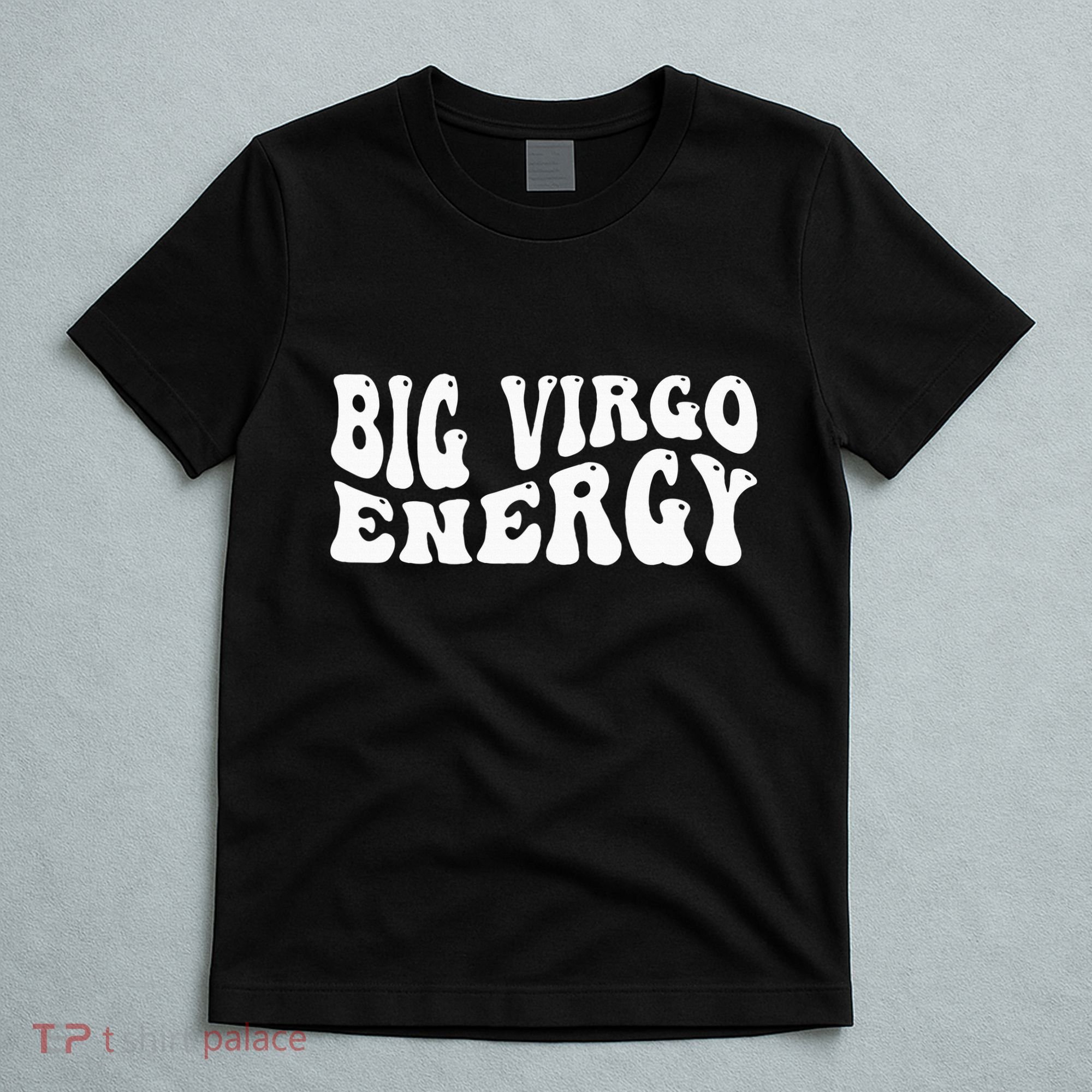 Big Energy Virgo August September Birthday T-Shirt