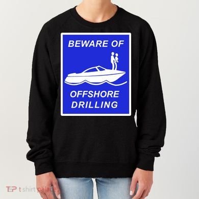 Beware Of Offshore Drilling Funny Boat Women's Sweatshirt