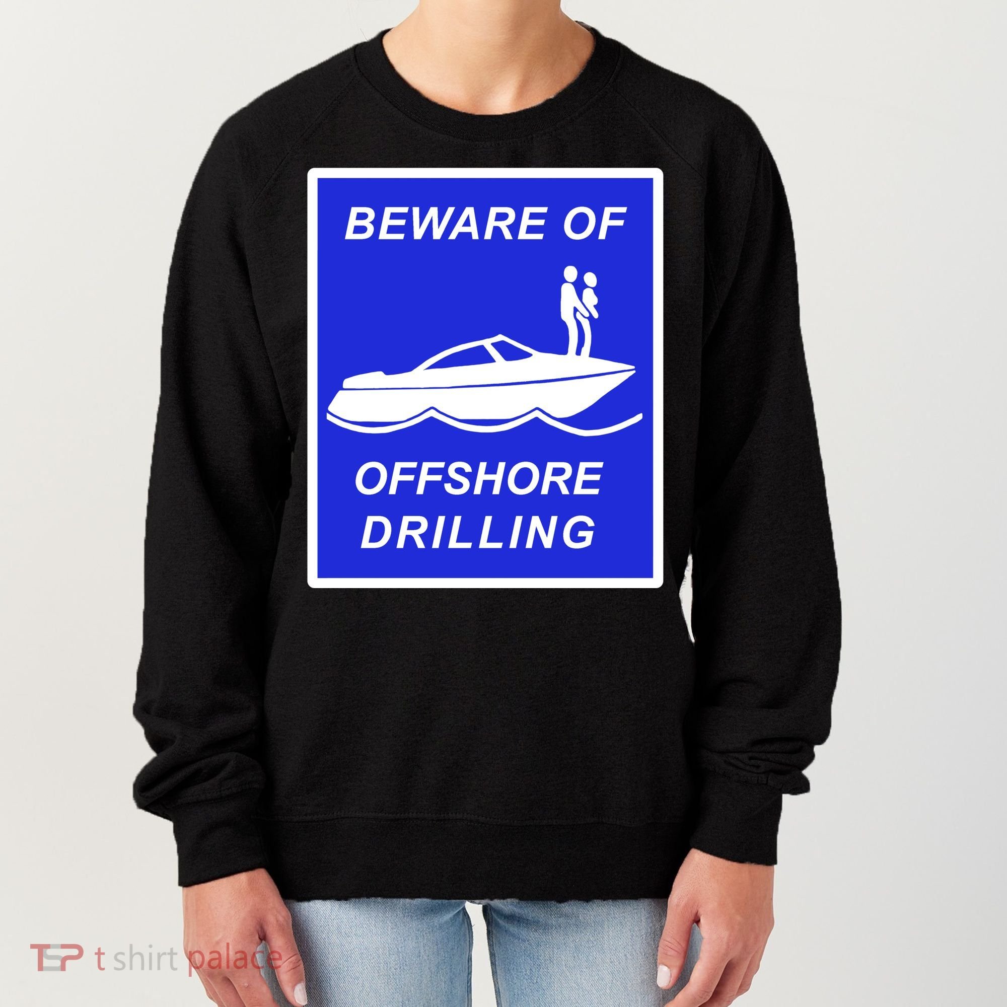 Beware Of Offshore Drilling Funny Boat Women's Sweatshirt