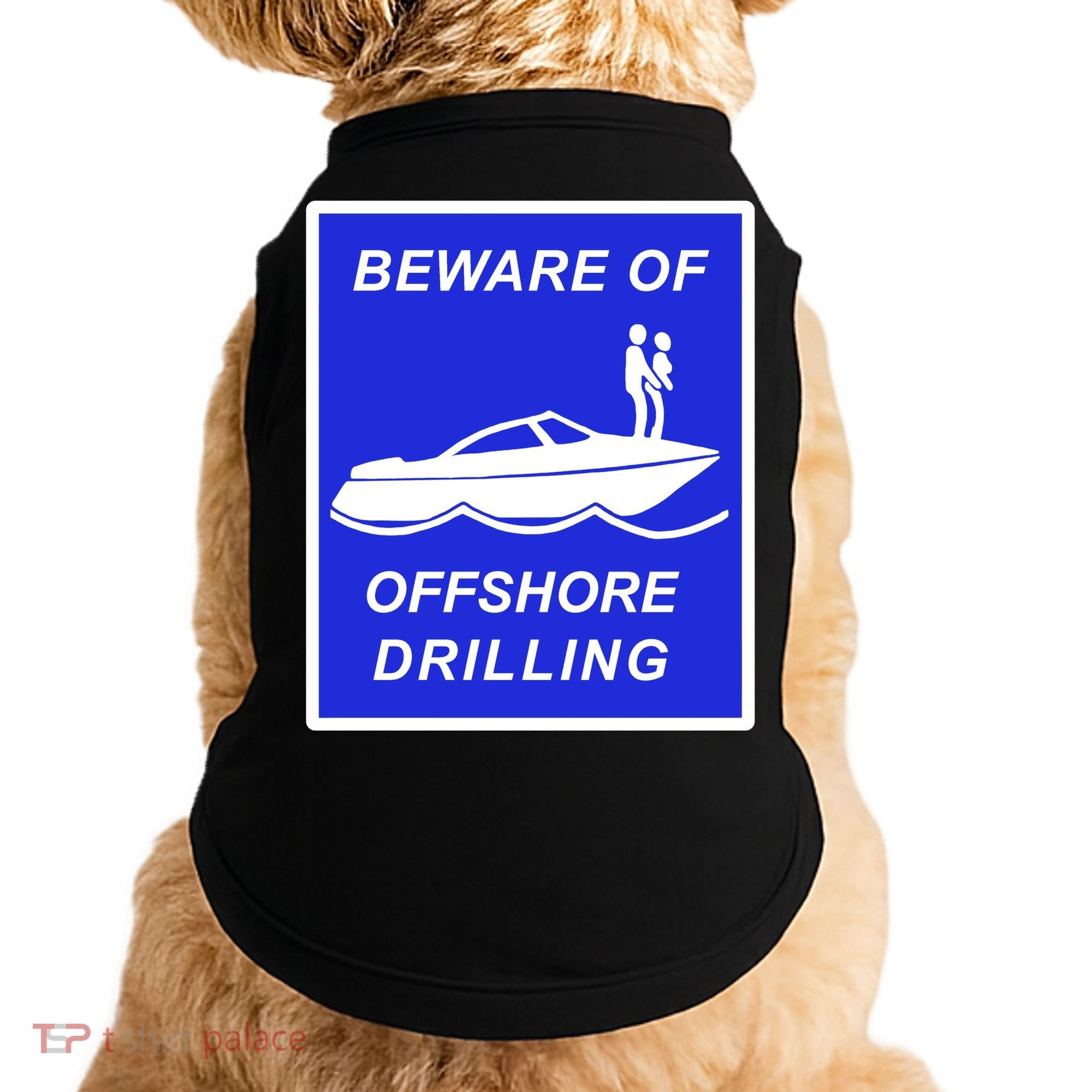 Beware Of Offshore Drilling Funny Boat Doggie Tank