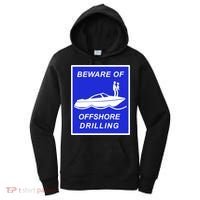 Beware Of Offshore Drilling Funny Boat Women's Hoodie thumb 0