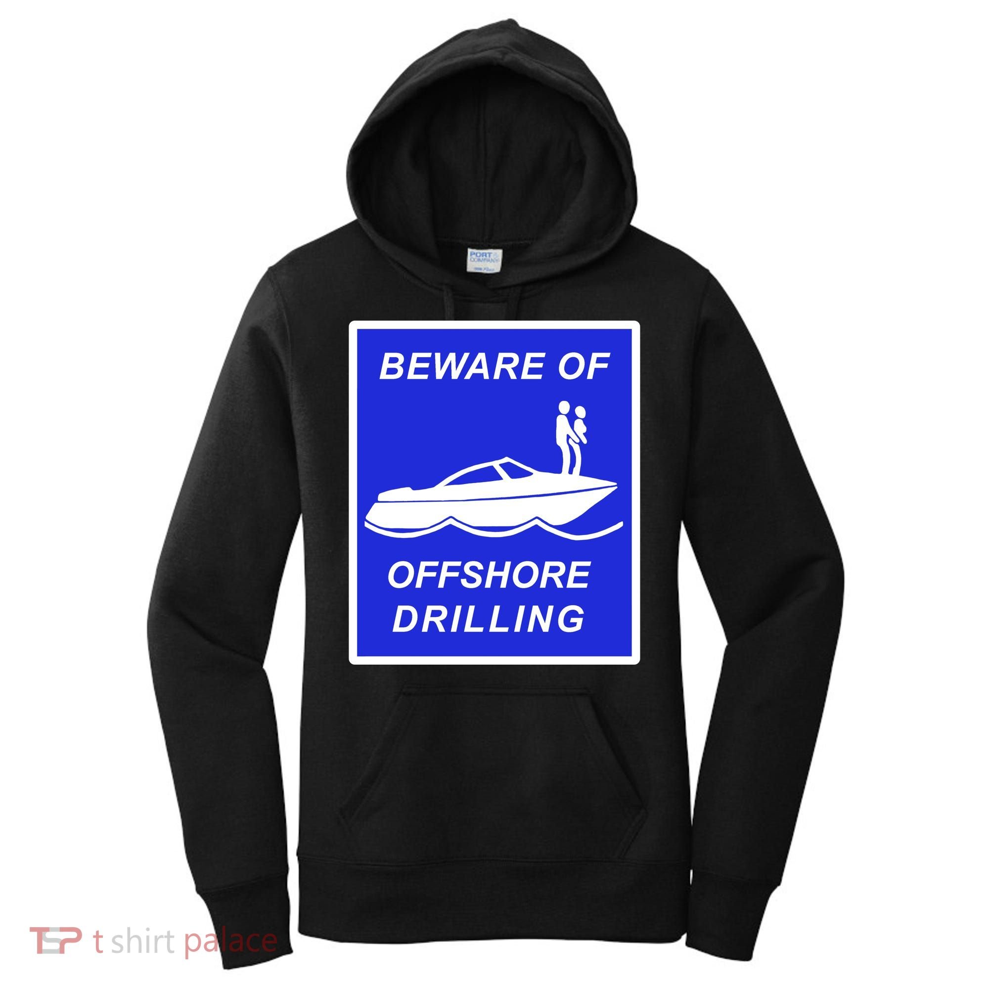 Beware Of Offshore Drilling Funny Boat Women's Hoodie