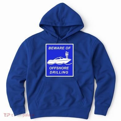 Beware Of Offshore Drilling Funny Boat Hoodie