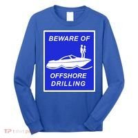 Beware Of Offshore Drilling Funny Boat Long Sleeve Shirt thumb 0