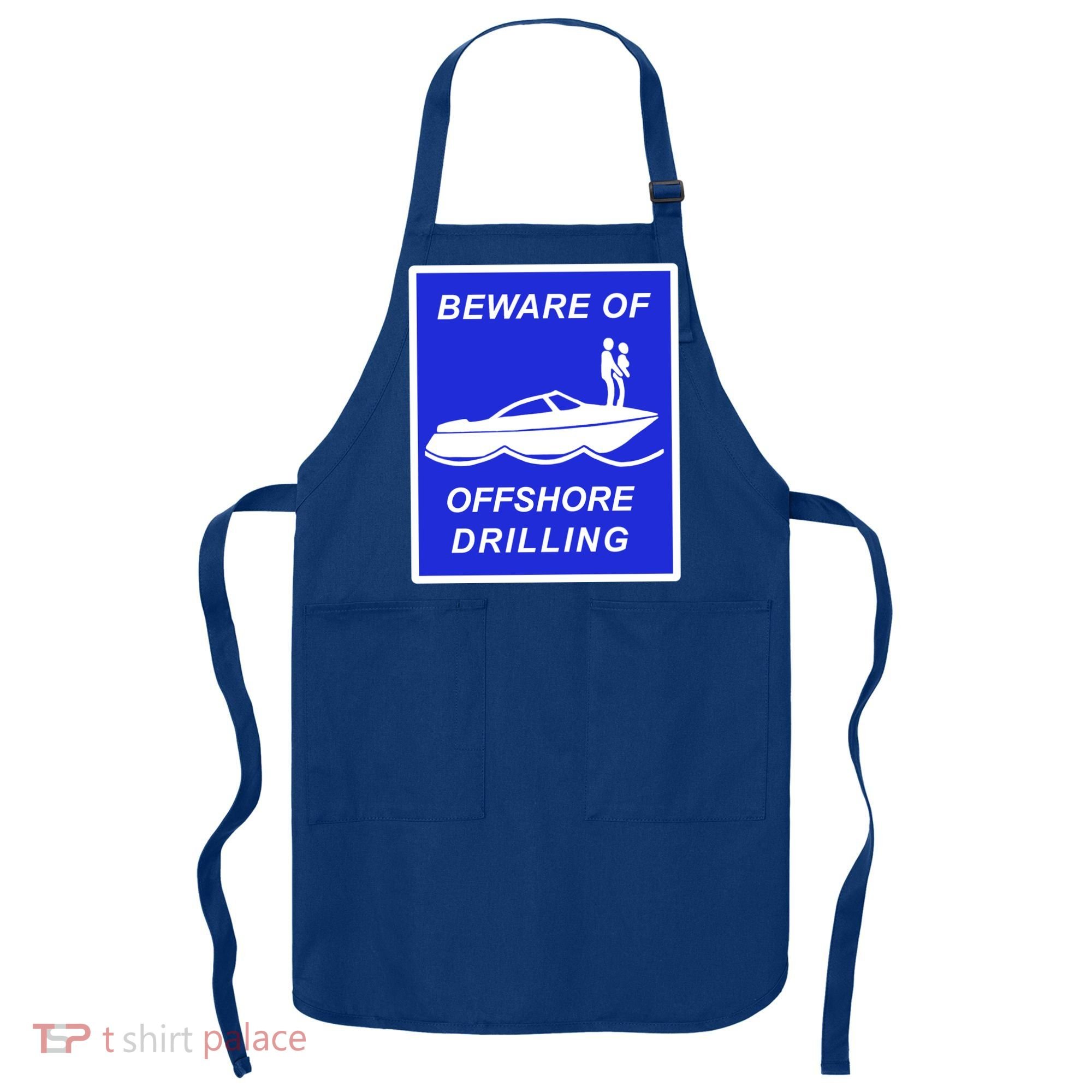 Beware Of Offshore Drilling Funny Boat Apron