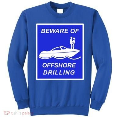 Beware Of Offshore Drilling Funny Boat Sweatshirt