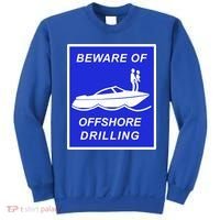 Beware Of Offshore Drilling Funny Boat Sweatshirt thumb 0