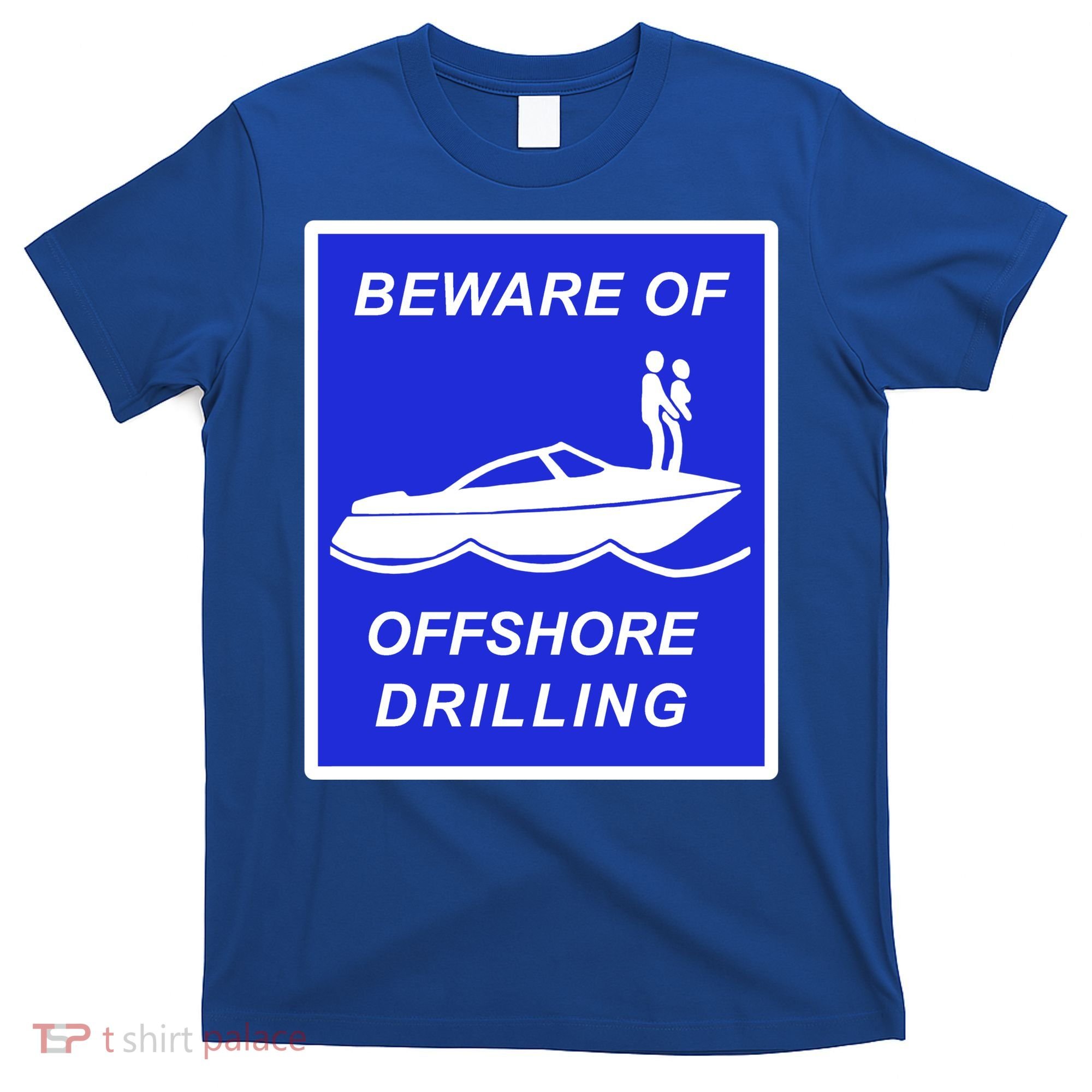 Beware Of Offshore Drilling Funny Boat T-Shirt
