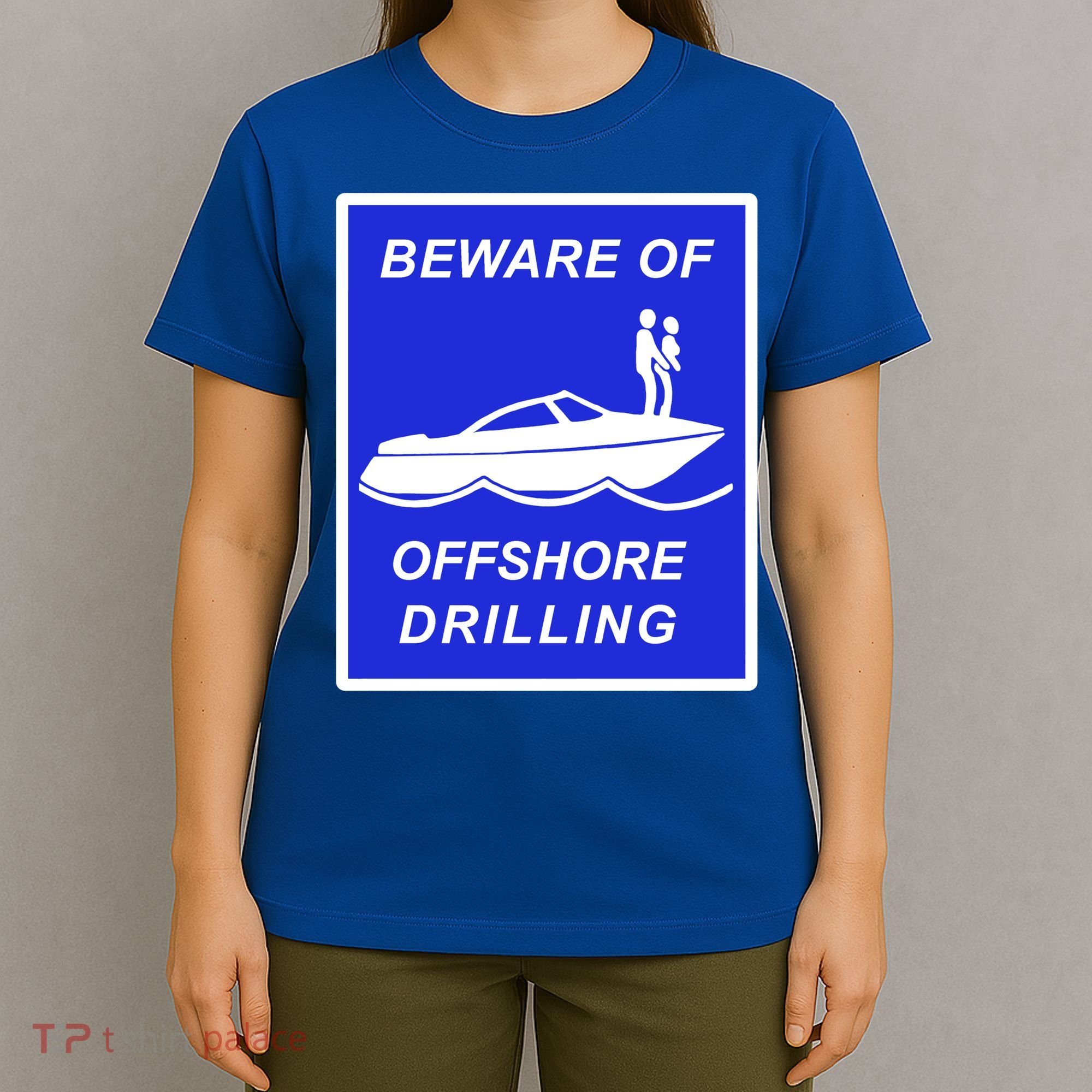 Beware Of Offshore Drilling Funny Boat T-Shirt