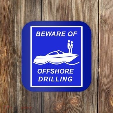 Beware Of Offshore Drilling Funny Boat Coaster