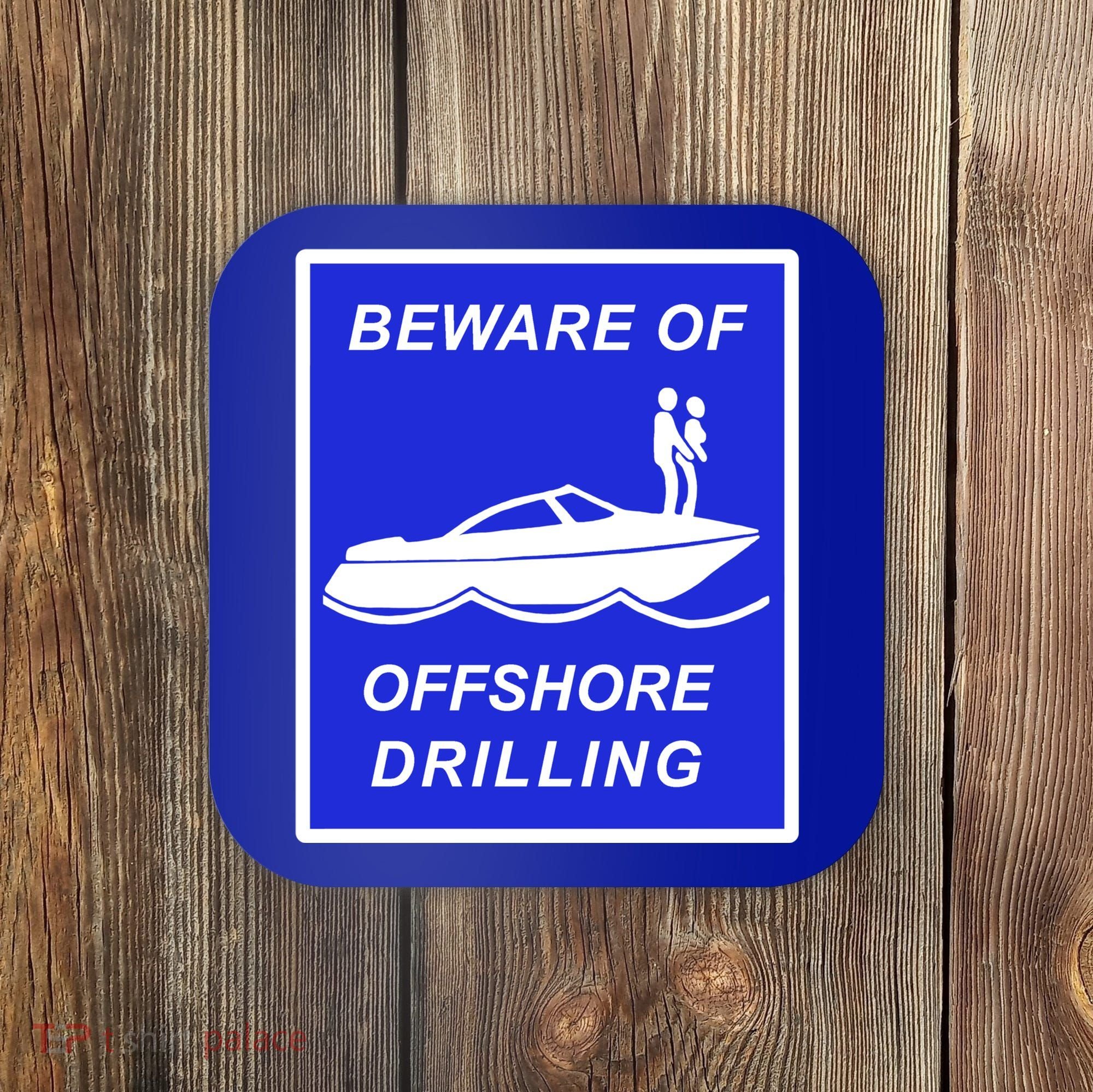 Beware Of Offshore Drilling Funny Boat Coaster