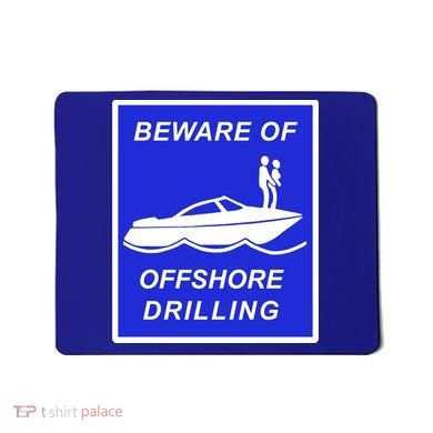 Beware Of Offshore Drilling Funny Boat Mousepad
