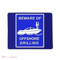 Beware Of Offshore Drilling Funny Boat Mousepad thumb 0