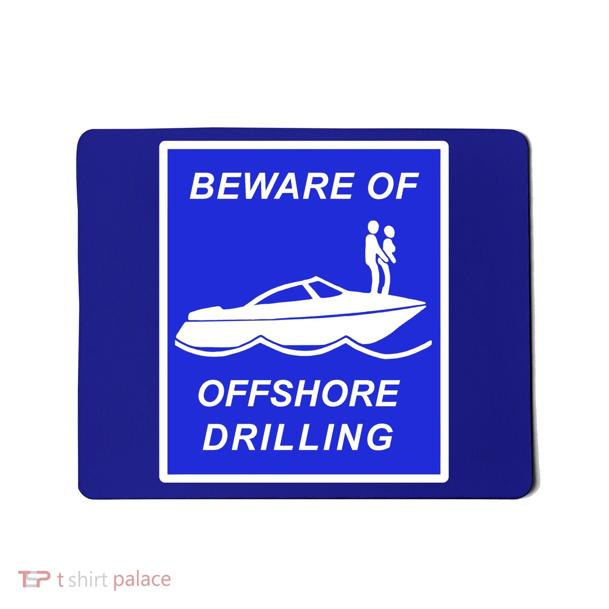 Beware Of Offshore Drilling Funny Boat Mousepad