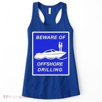 Beware Of Offshore Drilling Funny Boat Women's Tank Top thumb 0