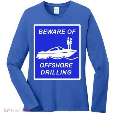 Beware Of Offshore Drilling Funny Boat Women's Long Sleeve Shirt