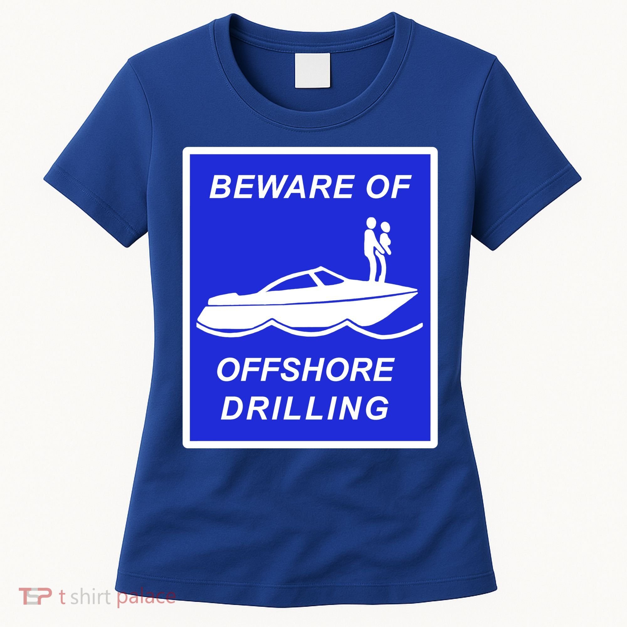 Beware Of Offshore Drilling Funny Boat Women's T-Shirt