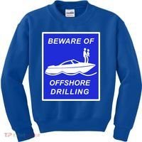 Beware Of Offshore Drilling Funny Boat Kids Sweatshirt thumb 0