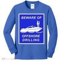 Beware Of Offshore Drilling Funny Boat Kids Long Sleeve Shirt thumb 0