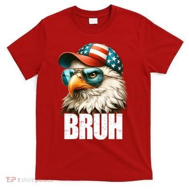 Bruh Fourth 4th Of July Eagle American Patriotic T-Shirt