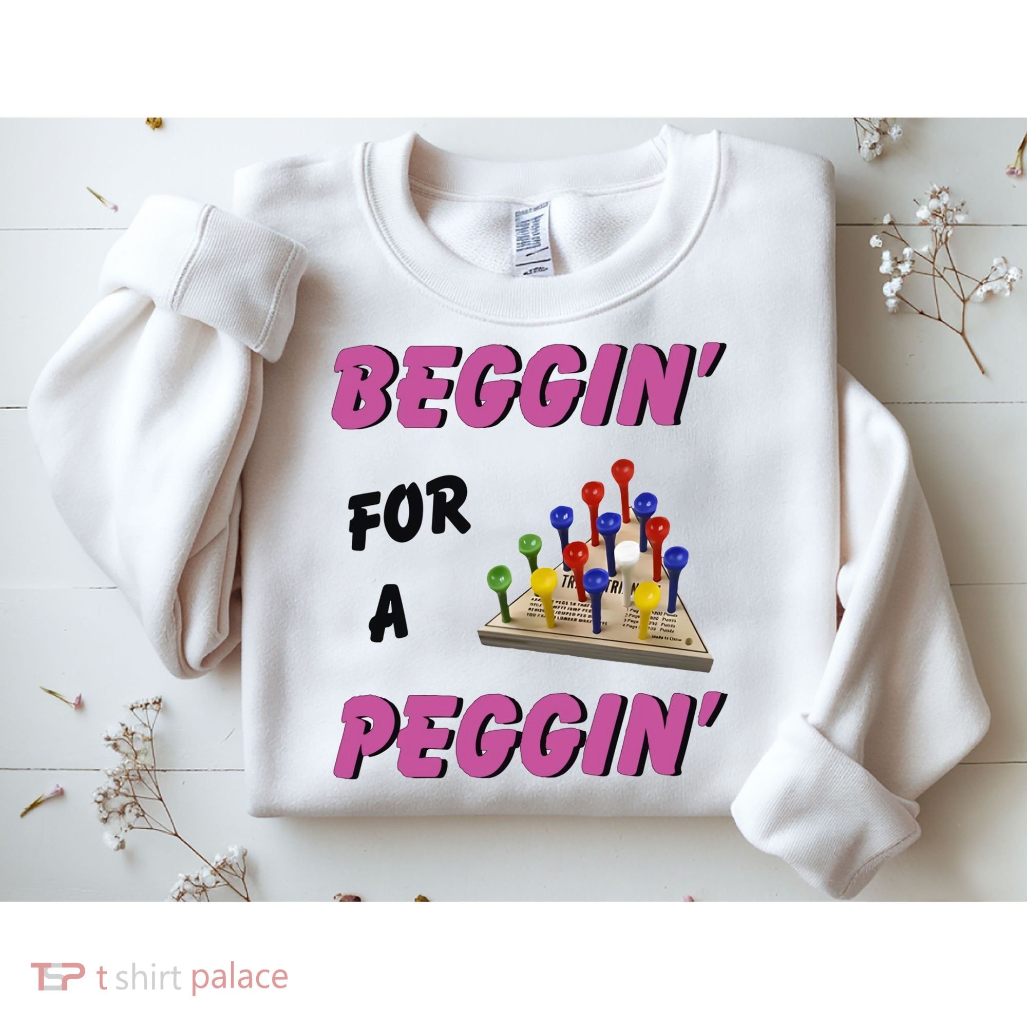 Beggin For A Peggin Funny Sweatshirt