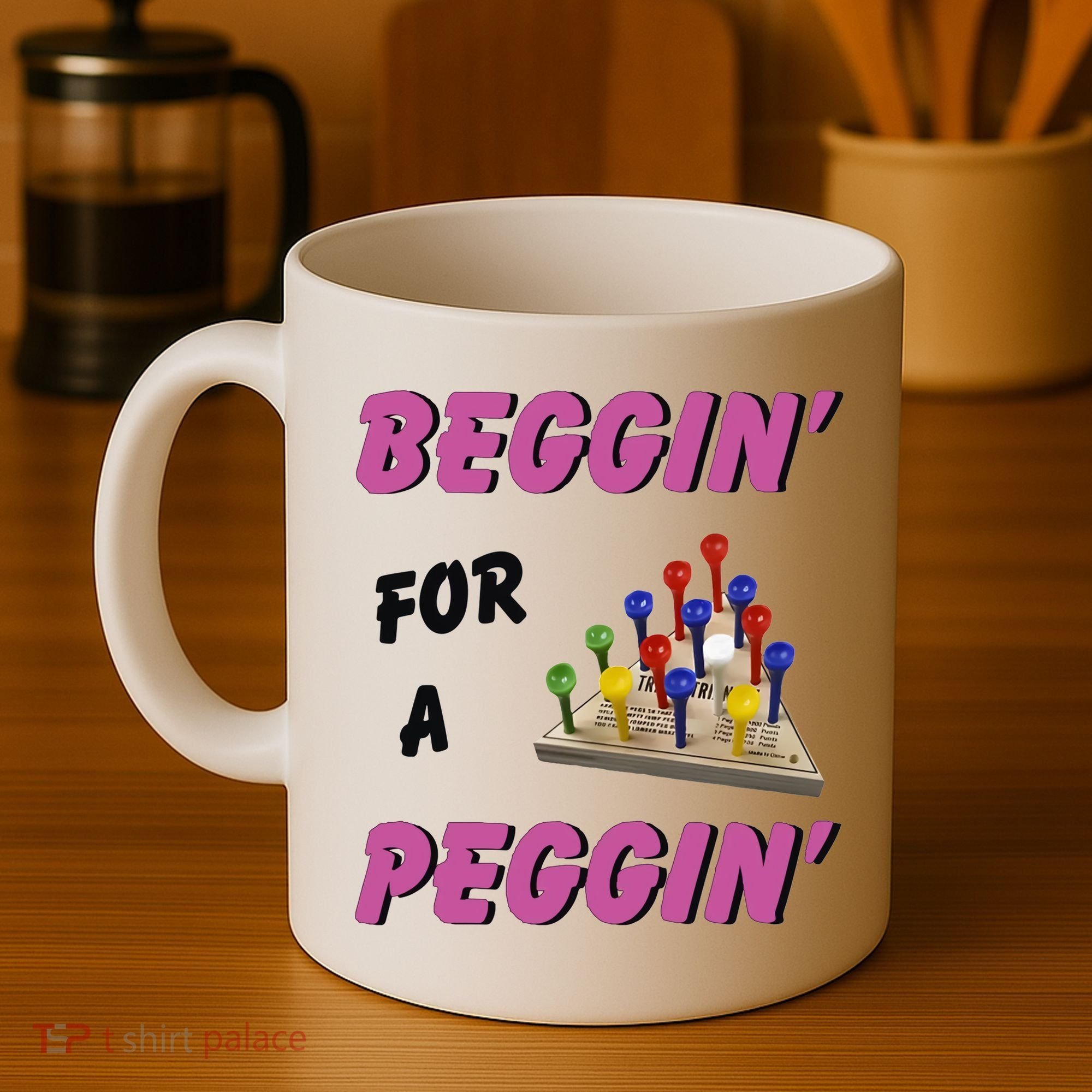 Beggin For A Peggin Funny Coffee Mug
