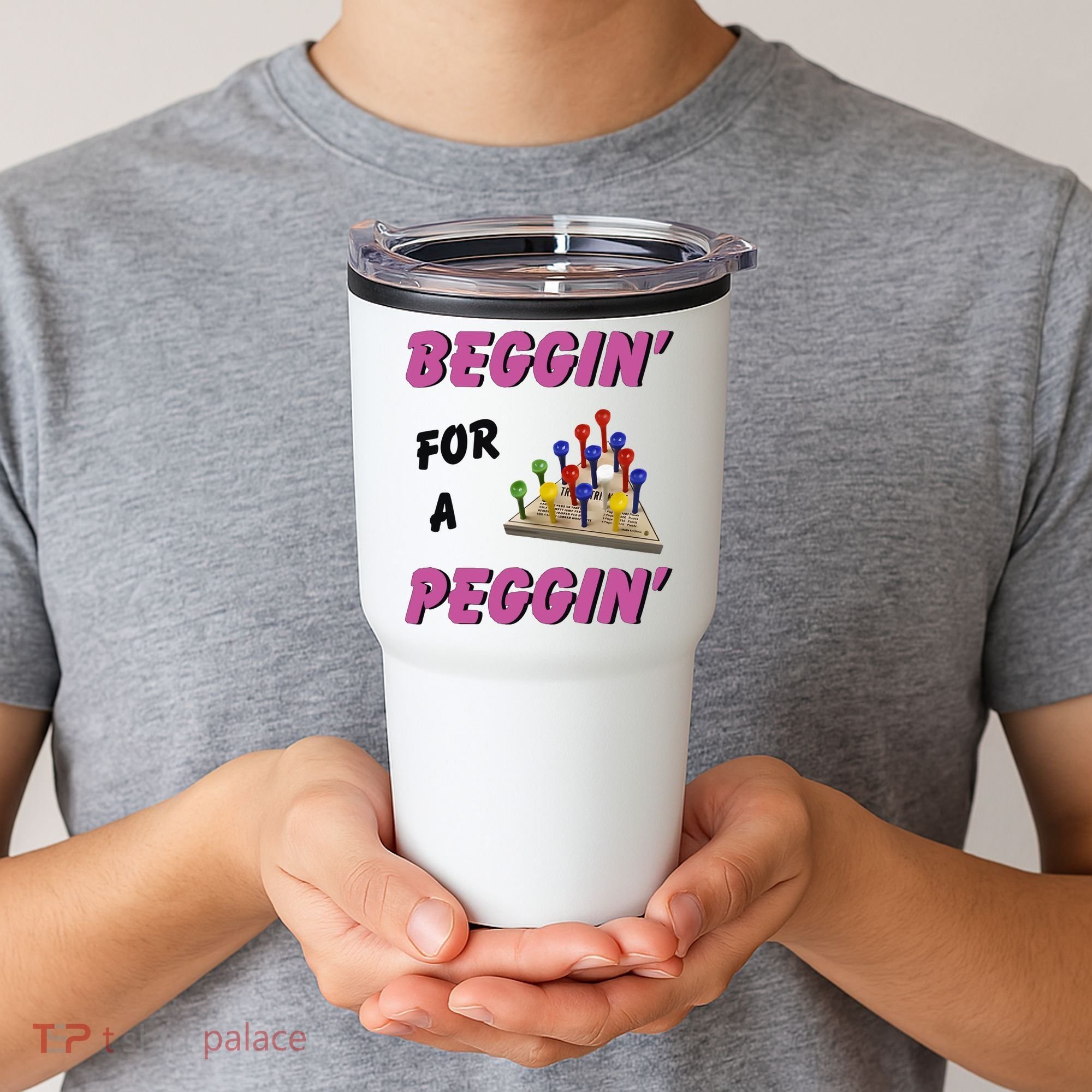 Beggin For A Peggin Funny Tumbler