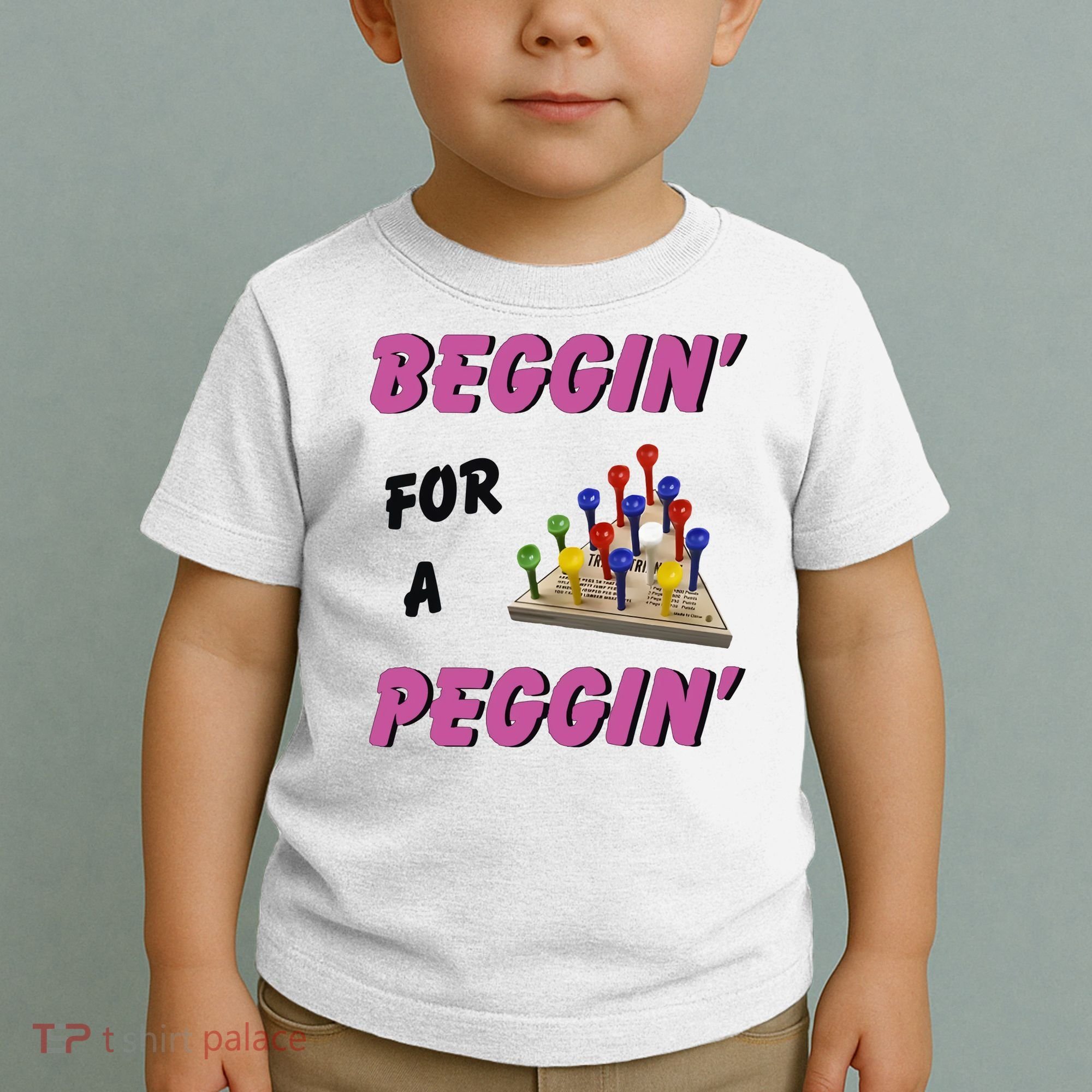 Beggin For A Peggin Funny Toddler T-Shirt