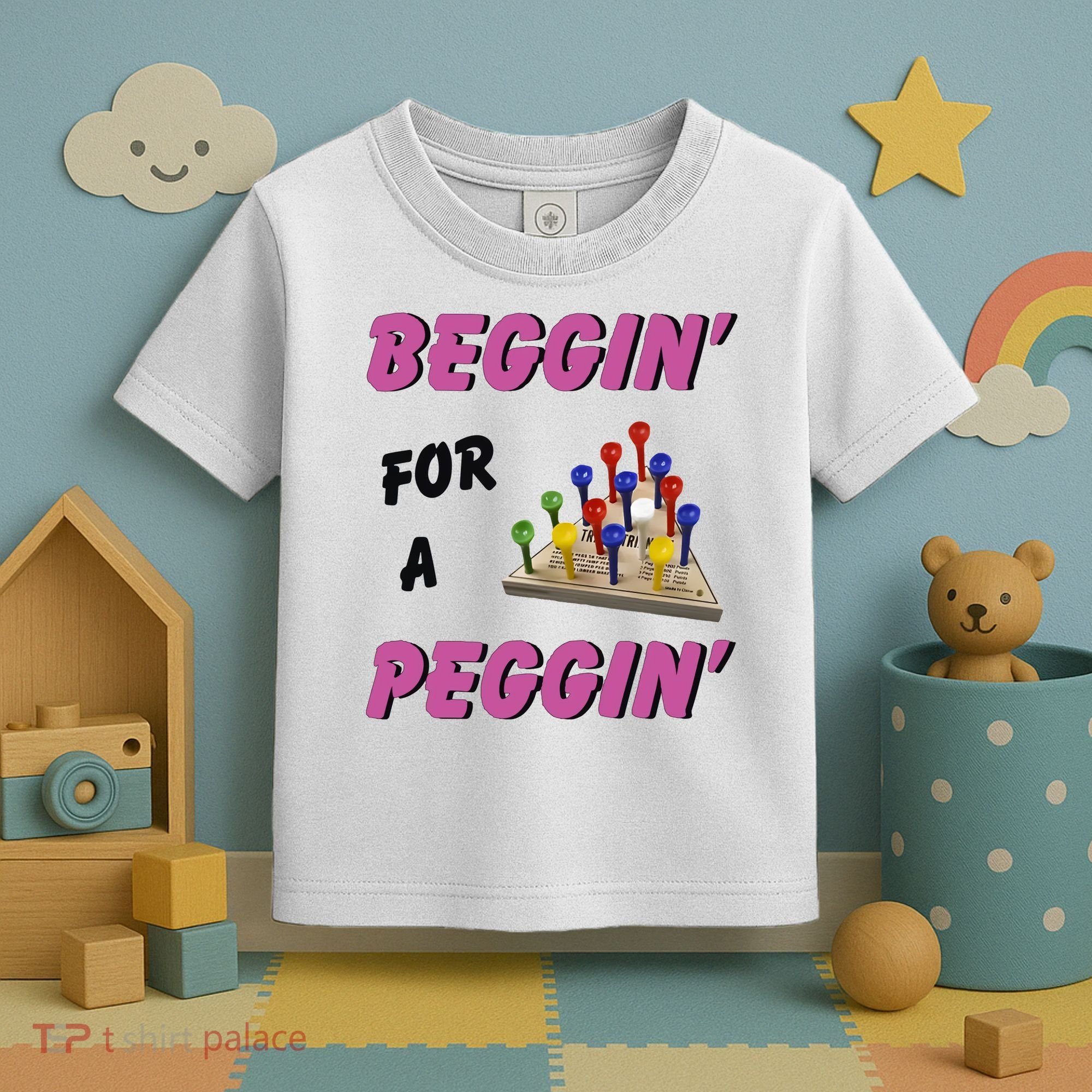 Beggin For A Peggin Funny Toddler T-Shirt