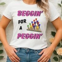 Beggin For A Peggin Funny Women's T-Shirt thumb 2