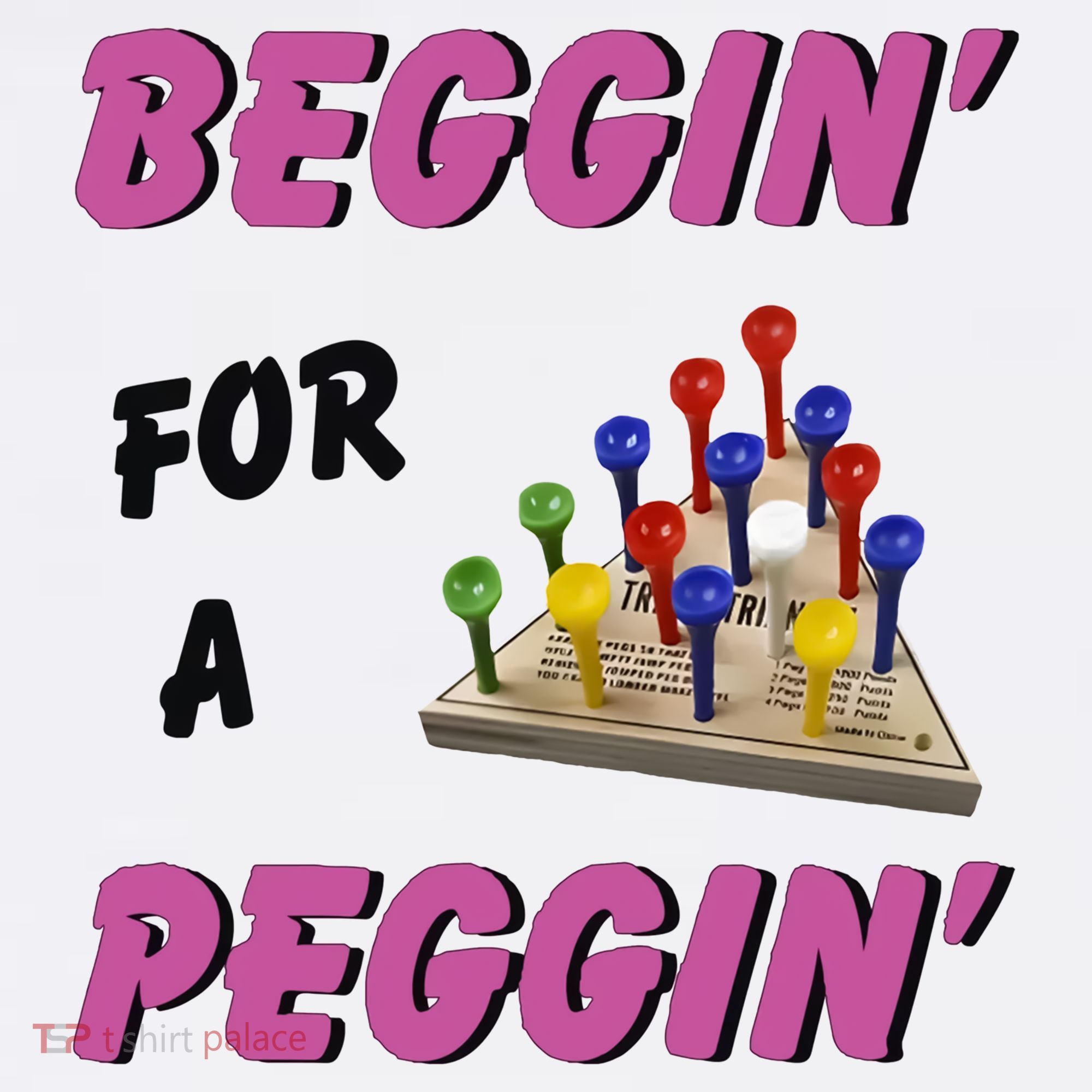 Beggin For A Peggin Funny Women's T-Shirt