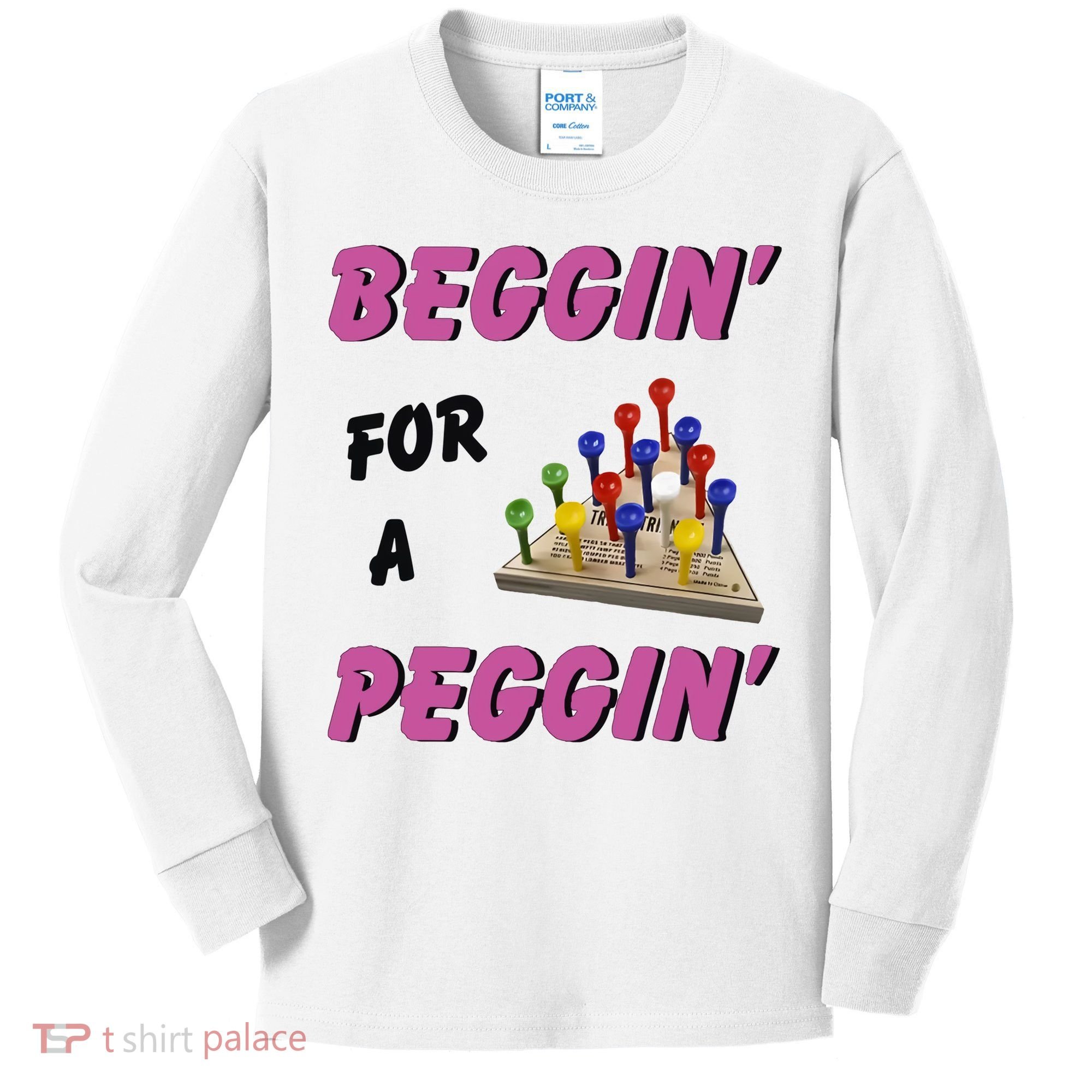 Beggin For A Peggin Funny Kids Long Sleeve Shirt